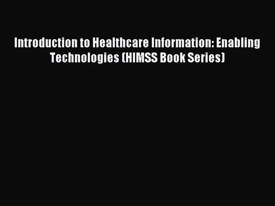 Read Introduction to Healthcare Information: Enabling Technologies (HIMSS Book Series) Ebook