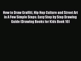 Download How to Draw Graffiti Hip Hop Culture and Street Art in A Few Simple Steps: Easy Step