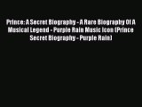Read Prince: A Secret Biography - A Rare Biography Of A Musical Legend - Purple Rain Music
