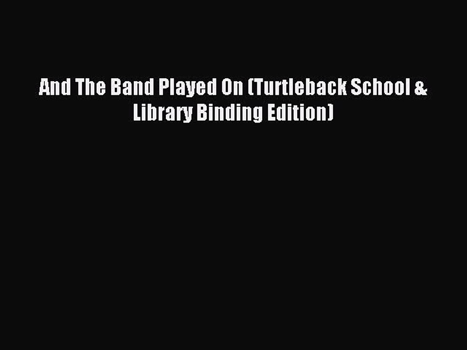 Read And The Band Played On (Turtleback School & Library Binding Edition) Ebook Free