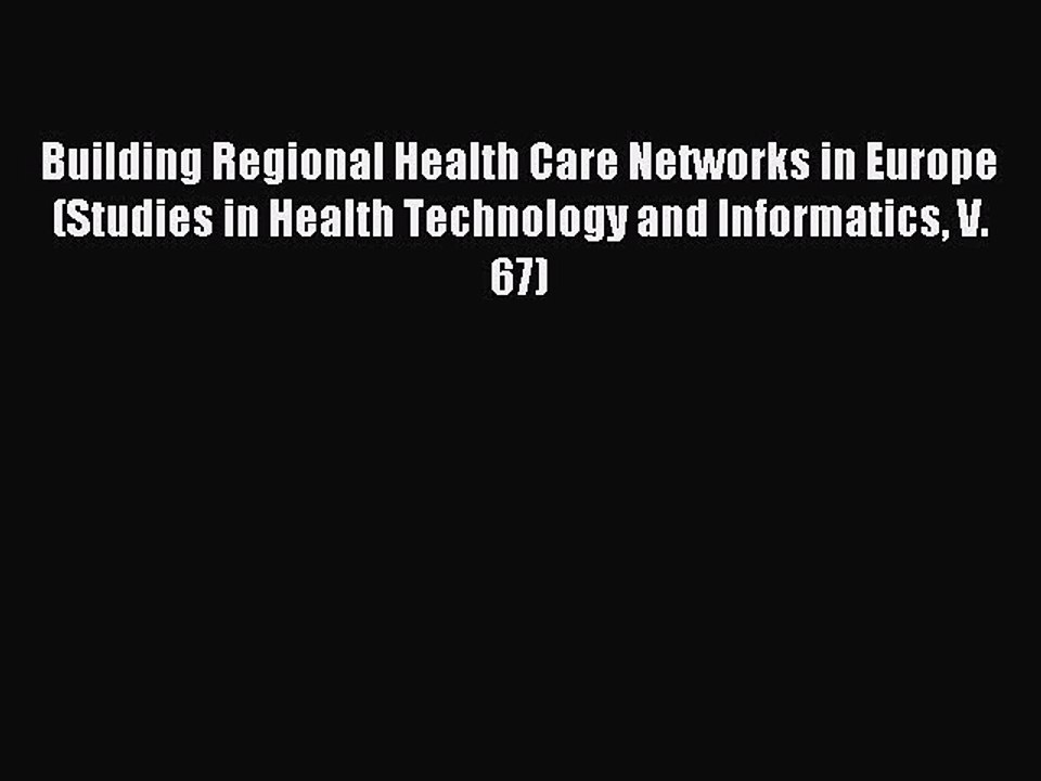 Read Building Regional Health Care Networks in Europe (Studies in Health Technology and Informatics
