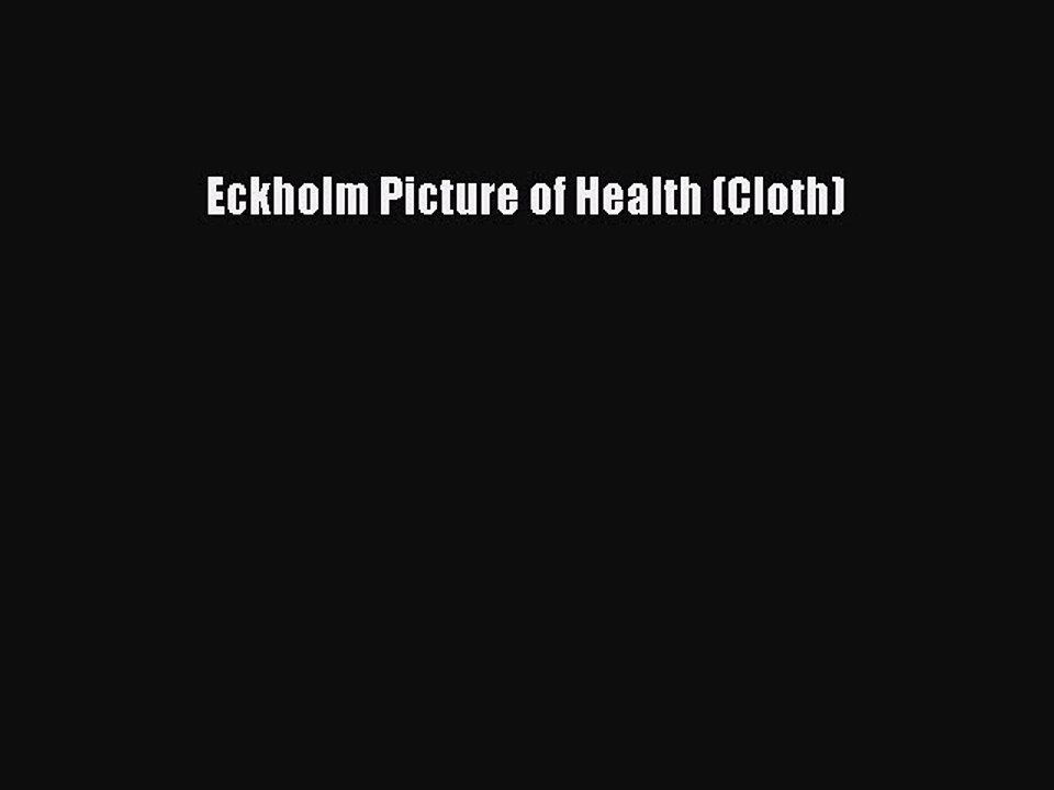 Read Eckholm Picture of Health (Cloth) Ebook Free