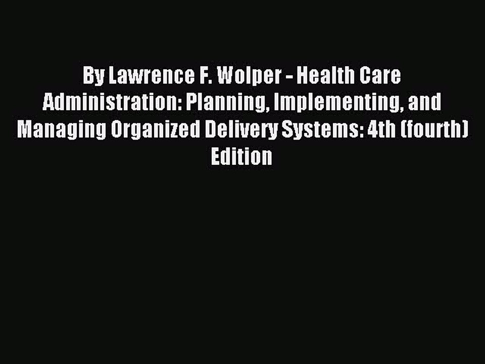 Read By Lawrence F. Wolper - Health Care Administration: Planning Implementing and Managing