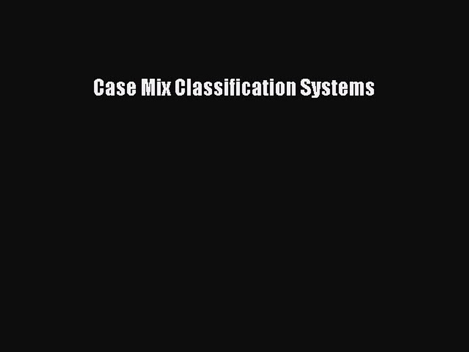 Read Case Mix Classification Systems Ebook Free