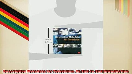 Free PDF Downlaod  Descriptive Metadata for Television An EndtoEnd Introduction  FREE BOOOK ONLINE