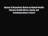 Read Impact of Hazardous Waste on Human Health (Hazard Health Effects Equity and Communications