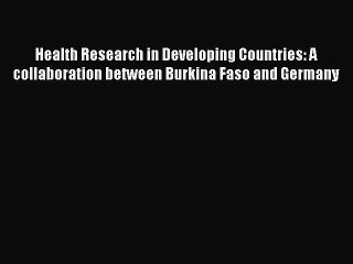 Read Health Research in Developing Countries: A collaboration between Burkina Faso and Germany
