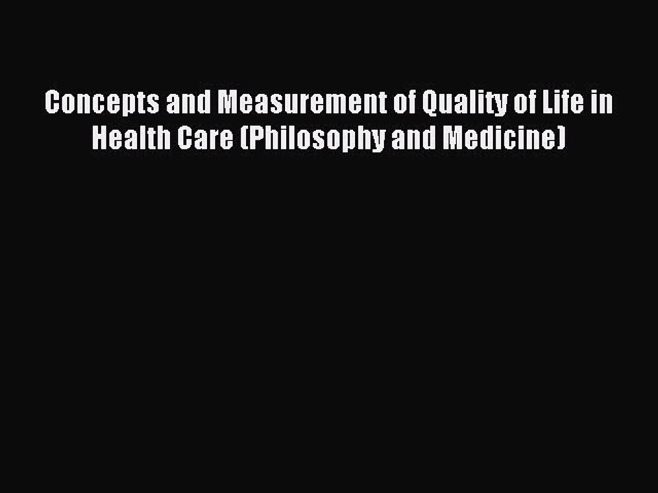 Read Concepts and Measurement of Quality of Life in Health Care (Philosophy and Medicine) Ebook