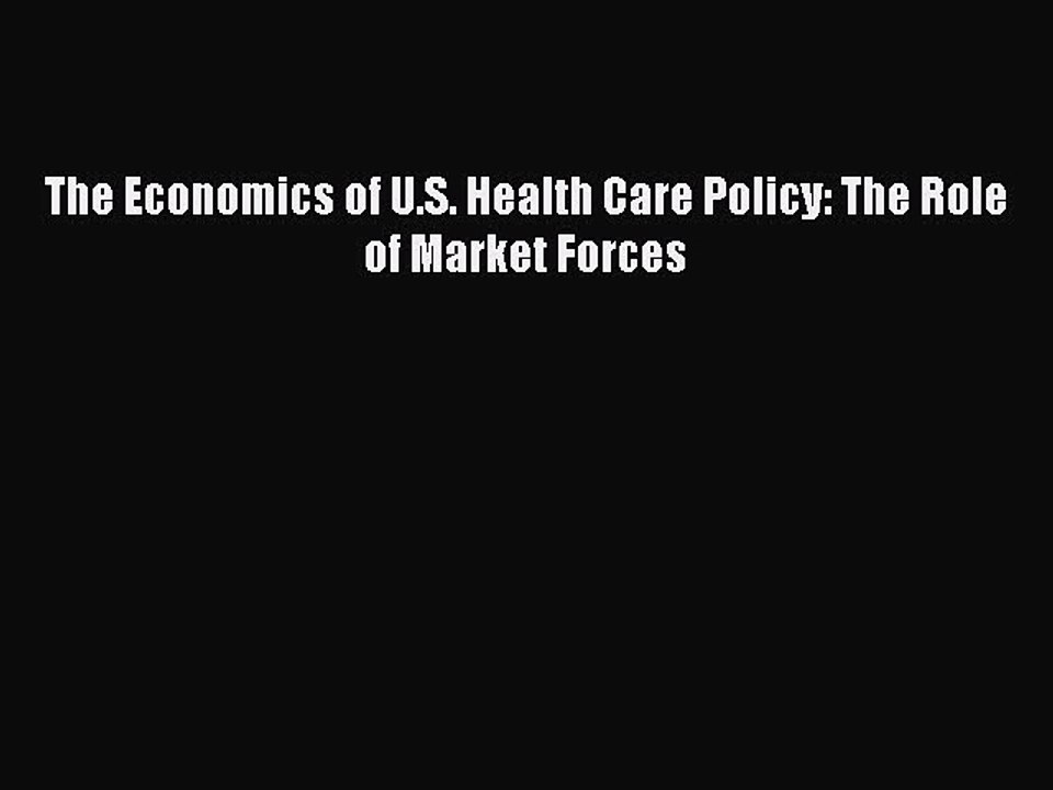 Read The Economics of U.S. Health Care Policy: The Role of Market Forces Ebook Online