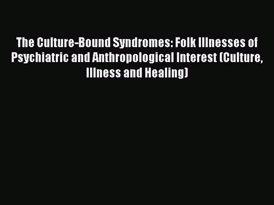 Download The Culture-Bound Syndromes: Folk Illnesses of Psychiatric and Anthropological Interest