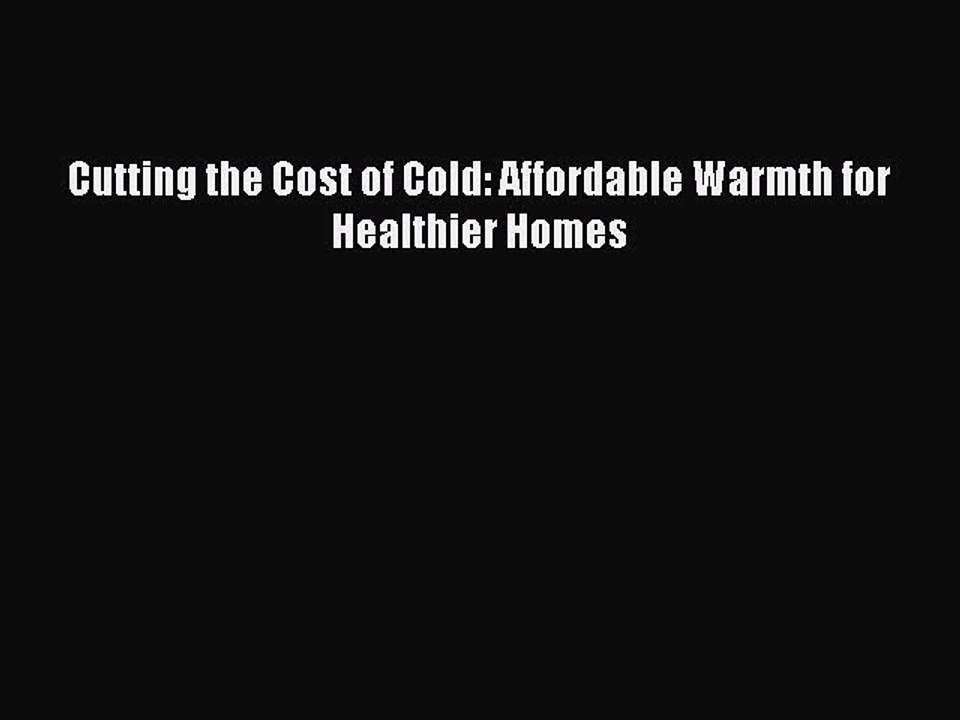 Read Cutting the Cost of Cold: Affordable Warmth for Healthier Homes Ebook Online