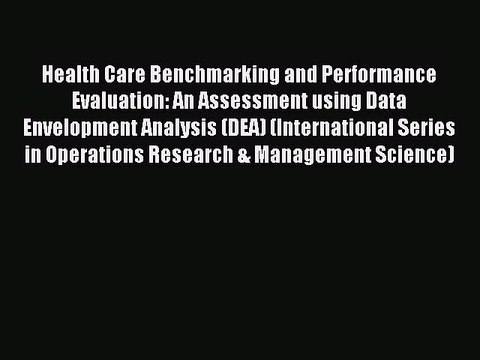 Read Health Care Benchmarking and Performance Evaluation: An Assessment using Data Envelopment