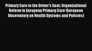 Read Primary Care in the Driver's Seat: Organizational Reform in European Primary Care (European