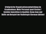 Read Erfolgreiche Organisationsentwicklung im Krankenhaus: Mehr Personal spart Kosten ! Gelebte