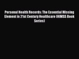 Read Personal Health Records: The Essential Missing Element in 21st Century Healthcare (HIMSS