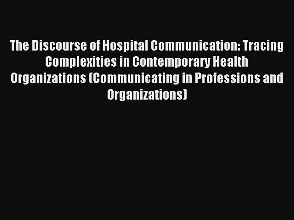Download The Discourse of Hospital Communication: Tracing Complexities in Contemporary Health