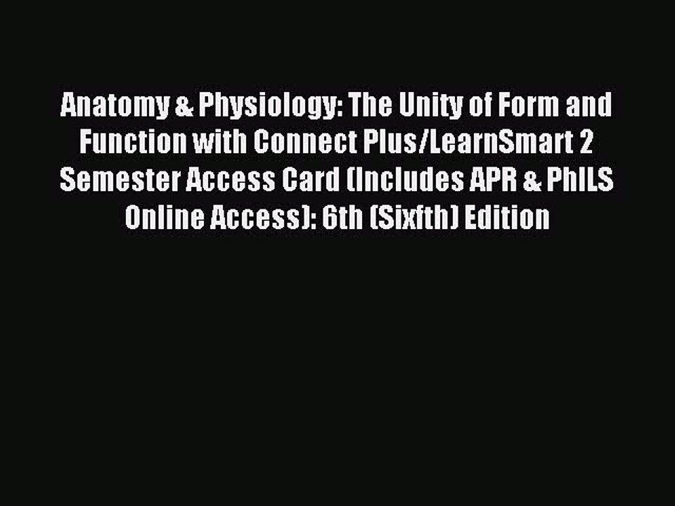 Read Anatomy & Physiology: The Unity of Form and Function with Connect Plus/LearnSmart 2 Semester