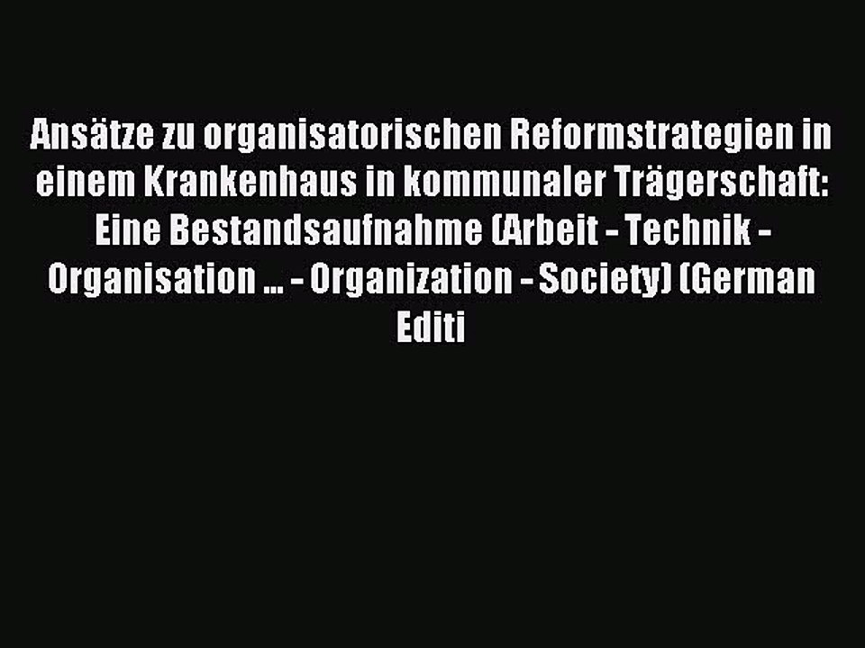 Read AnsÃ¤tze zu organisatorischen Reformstrategien in einem Krankenhaus in kommunaler TrÃ¤gerschaft:
