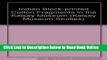 Read Indian Block-Printed Cotton Fragments in the Kelsey Museum (Kelsey Museum Studies)  PDF Online