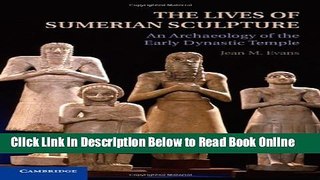 Read The Lives of Sumerian Sculpture: An Archaeology of the Early Dynastic Temple  PDF Online