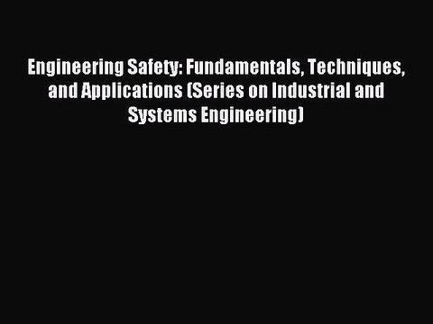 Read Engineering Safety: Fundamentals Techniques and Applications (Series on Industrial and