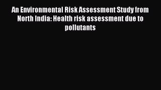 Read An Environmental Risk Assessment Study from North India: Health risk assessment due to