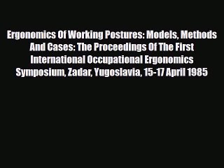 Download Ergonomics Of Working Postures: Models Methods And Cases: The Proceedings Of The First