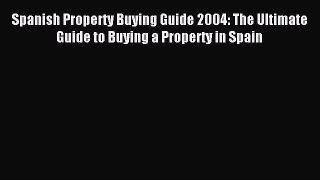 [PDF] Spanish Property Buying Guide 2004: The Ultimate Guide to Buying a Property in Spain