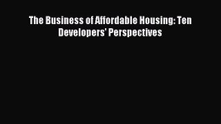 [PDF] The Business of Affordable Housing: Ten Developers' Perspectives Read Full Ebook