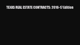 [PDF] TEXAS REAL ESTATE CONTRACTS: 2016-17 Edition Read Full Ebook