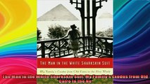 READ book  The Man in the White Sharkskin Suit My Familys Exodus from Old Cairo to the Ne Full EBook