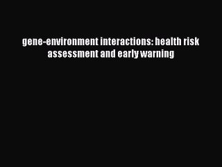 Read gene-environment interactions: health risk assessment and early warning PDF Free