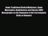 Read Some Traditional Herbal Medicines Some Mycotoxins Naphthalene and Styrene (IARC Monographs