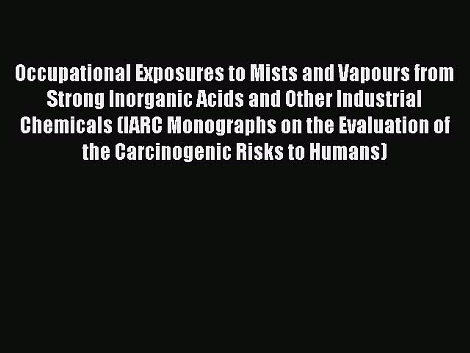 Read Occupational Exposures to Mists and Vapours from Strong Inorganic Acids and Other Industrial