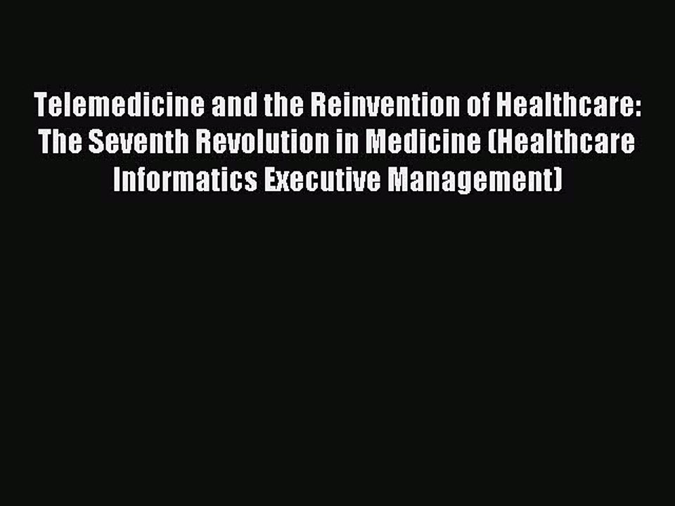 Read Telemedicine and the Reinvention of Healthcare: The Seventh Revolution in Medicine (Healthcare