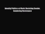 [PDF] Identity Politics at Work: Resisting Gender Gendering Resistance Download Full Ebook