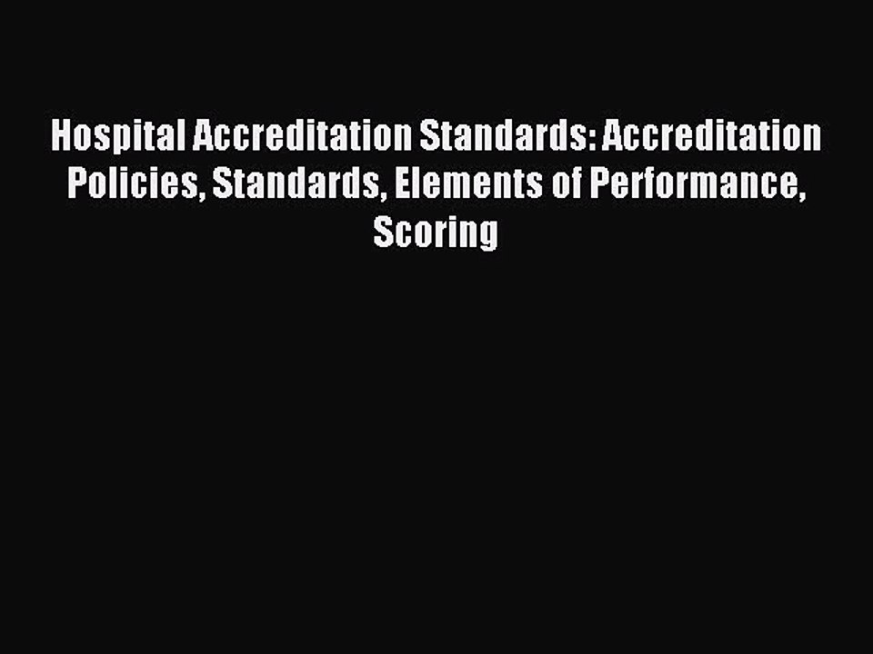 Read Hospital Accreditation Standards: Accreditation Policies Standards Elements of Performance