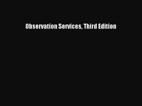 Read Observation Services Third Edition Ebook Free