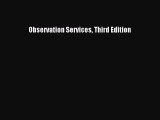 Read Observation Services Third Edition Ebook Free