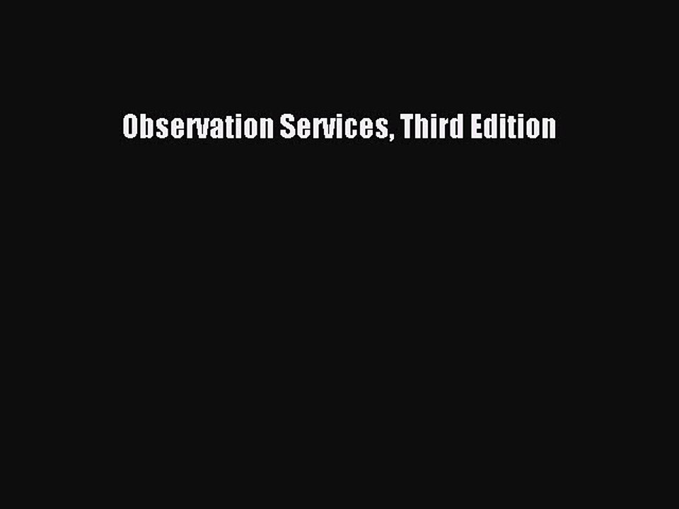 Read Observation Services Third Edition Ebook Free
