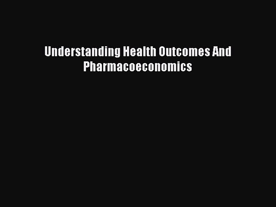 Read Understanding Health Outcomes And Pharmacoeconomics Ebook Free