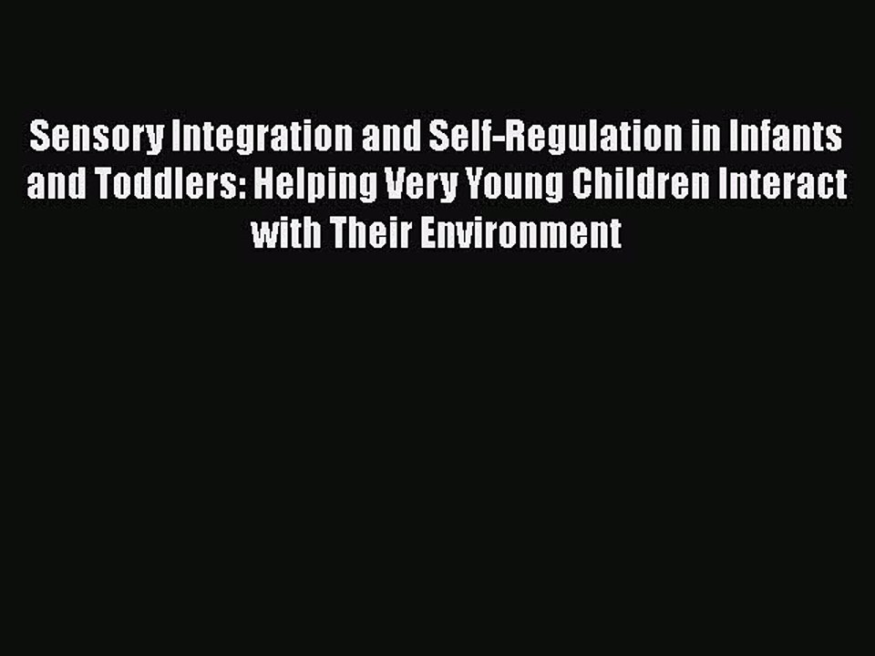 Download Sensory Integration and Self-Regulation in Infants and Toddlers: Helping Very Young