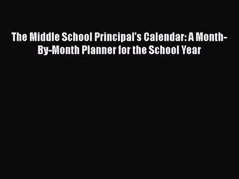 Download The Middle School Principal's Calendar: A Month-By-Month Planner for the School Year
