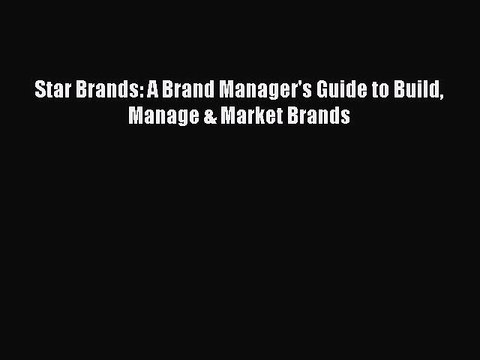 PDF Star Brands: A Brand Manager's Guide to Build Manage & Market Brands Read Online