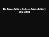 Read The Beacon Guide to Medicare Service Delivery 2013 Edition Ebook Free