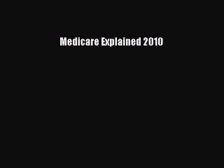 Read Medicare Explained 2010 Ebook Free