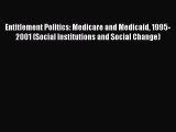 Read Entitlement Politics: Medicare and Medicaid 1995-2001 (Social Institutions and Social
