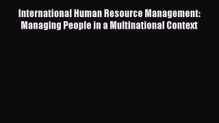 [PDF] International Human Resource Management: Managing People in a Multinational Context Download