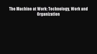 [PDF] The Machine at Work: Technology Work and Organization Download Online