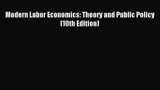 [PDF] Modern Labor Economics: Theory and Public Policy (10th Edition) Read Online